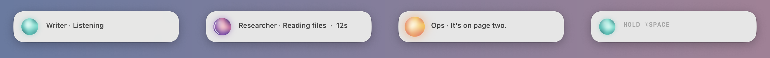 The pill in four states, light mode: Writer listening with a lagoon orb, Researcher reading files for 12 seconds with a ring on its dusk orb, Ops saying its answer with a sunrise orb, and the idle pill reading HOLD ⌥SPACE